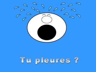 Tu pleures ? 