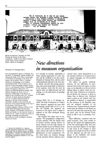 86




                                                                                 de una ciudad
                                                                                     nes la habitan.




MUSEO SANTIAGO,
       DE            Santiago de Chile.
Tracing the history of the urban
community: model of the former residence
of the Count of the Conquest.
[Photo: Museo de Santiago.]
                                                     N w directions
Fernanda de Camargo-Moro                             in mnsenm orgmizutìon
B.A. and postgraduate degree in museology, M.A.      It is certainly an enomous responsibility t o      colonial times, which bequeathed to us
and Ph.D. in archaeology. Assistant Professor and    discuss mzueum Organization in Latin Am-           the essential medium of communication
subsequently holder of the Chair of Archaeology
in the Faculty of Museology of the Museu do
                                                     erica and the Caribbean in oize short article.     of cognate languages, are still powerful
Homen, Rio de Janeiro, 1968-71. Associate            Femanda de Camargo-Moro,who hm consid-             factors of cohesion.
Professor of Anthropology at the Pontificia          erabIeprofessìoolaal experience in her own roun-      Our efforts are greatly inhibited,
Universidade Catolica of Rio de Janeiro, 1974.       try, Brazil, and more than passing acquain-        however, by the difficulties of inter-
Director of Cepi (Iconographic Research Centre),     tance with variousprogrammes in otherparts         national travel within the region. In most
1972-73, and Mouseion (Centre of ,Museological
Studies and Sciences of Man) from 1973.              of the continent, stresses that the views she      cases, we are dependent on the air services
Director of AMICOM-Mouseion seminars, Real           expresses below are high4 personal and still       linking capital to capital, which are usu-
Càbinete Portugues de Leitura, 1973-79.              evolvìng, a is the entire process of museology     ally very costly. Distances are enormous.
Supervisor of Museology at the Museum of             in the region.                                     Rio de Janeiro, for instance, is closer to
Images of the Unconscious from 1973. President
of the Rio de Janeiro Museums Foundation,                                                               Lisbon than to Mexico City. Overland
1979-80. At present Director-General of                                                                 travel is easier on the Atlantic side, but
Museums in the State of Rio de Janeiro               Volume XXV, No. 3 , of Museum, en-                 the problem of distance is compounded
(FUNARJ), President of the Council for the           titled ‘The Role of Museums in Today’s             by the curvature of the Brazilian coast
Protection of the Cultural Heritage of the City of
                                                     Latin America’, appeared too soon after            and the indented coastline of the
Rio de Janeiro, Chief Curator of the
E. Klabin Rappaport Collection, Director of the      the Santiago round table of 1972 to re-            southern. zone. Transcontinental overland
ICOM-Brazil Museological Documentation               flect the radically new approach the               routes from the Atlantic to the Pacific are
Centre, President of the Brazilian Committee of      museums in the region were to adopt in             rare and in all cases time-consuming. And
ICOM and Member of the Executive Council of          response to the ideas developed during             sea travel, even via the Panama Canal,
ICOM 1981-83. Author of books and articles on
museology, archaeology and preservation.
                                                     that meeting.                                      which is still in use, is extremely circu-
Has carried out several museological consultant         The changes have taken time to ma-              itous.
missions for Unesco.                                 terialize. The geographical configuration             These difficulties, combined with the
                                                     of Latin America, with the slender strip           world economic crisis, have tended to
                                                     of Central America joining Mexico to               hold up the spread and implementation
                                                     South America and the long expanse of              of the new museological ideas. But now
                                                     the latter broken up by the barriers of the        that ten years have elapsed, we can begin
   1. Jamaica has embarked on a vigorous *
museum organization programme and is forging
                                                     Andes, the Amazon basin and the Pan-               to take stock of the changes in Latin
strong l i n k with the African museum movement.     tanal, restricts the scope for effective im-       America and consider the extent to which
The Republic of Trinidad and Tobago has already      plementation of joint programmes. On               the new approach has also had an in-
implemented an extensive museum renovation
and expansion programme initiated in 1976 with       the other hand, our common heritage                fluence in the Caribbean and created
Unesco’s support.                                    and the pervasive Iberian influence since          linkages with the continent.’
 