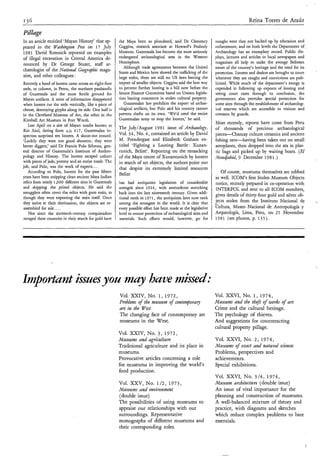 136                                                                                                                                  Reina Torres de AraÚz

PiZhge
In an article entitled ‘Mayan History’ that ap-          the Maya been so plundered, said Dr Clemency             nought were they not backed up by education and
peared in the W;zhizgto~Post on 17 July                  Coggins, research associate at Howard’s Peabody          enforcement, and on both levels the Department of
1981 David Remnick reported on examples                  Museum. Guatemala has become the most seriously          Archaeology has an exemplary record. Public dis-
of illegal excavation in Central America de-             endangered archaeological area in the Western            plays, lectures and articles in local newspapers and
nounced by Dr George Stuart, staff ar-                   Hemisphere.                                              magazines all help to make the average Belizean
                                                            Although trade agreements between the United          aware of the country’s heritage and the need for its
chaeologist of the National Geographic maga-
                                                         States and Mexico have slowed the trafficking of the     protection. Looters and dealers are brought to court
zine, and other colleagues :                             large steles, there are still no US laws barring the     whenever they are caught and convictions are pub-
Recently a band of looters came across an eight-foot     import of smaller objects. Coggins said the best way     licized. While much of the department’s energy is
stele, or column, in Peten, the northern panhandle       to prevent further looting is a bill now before the      expended in following up exports of looting and
of Guatemala and the most fertile ground for             Senate Finance Committee based on Unesco Igisla-         seeing court cases through to conclusion, the
Mayan artifacts. A mine of information disappeared       tion barring commerce in stolen cultural property.       government also provides special protection for
when looters cut the stele vertically, like a piece of      Guatemalan law prohibits the export of archae-        some sites through the establishment of archaeolog-
cheese, destroying glyphs along its side. One half is    ological artifacts, but Polo said his country cannot     ical reserves which are accessible to visitors and
in the Cleveland Museum of Art, the other in the         prevent thefts on its own. ‘We’d need the entire         overseen by guards.
Kimball Art Museum in Fort Worth.                        Guatemalan army to stop the looters,’ he said.
   Last April on a site of Mayan tombs known as
                                                                                                                  Most recently, reports have come from Peru
                                                         The July/August 1981 issue of Archaeohgy,                of thousands of precious archaeological
Rio Azul, dating from AD. 417, Guatemalan in-
spectors surprised ten looters. A shoot-out ensued.      Vol. 34, No. 4, contained an article by David            pieces-Chancay culture ceramics and ancient
‘Luckily they were not good shooters; they were          M. Prendergast and Elizabeth Graham en-                  fishing nets-having been taken out on small
better diggers,’ said D r Francis Polo Sifontes, gen-    titled ‘Fighting a Looting Battle : Xunan-               aeroplanes, then dropped into the sea in plas-
eral director of Guatemala’s Institute of Anthro-        tunich, Belize’. Reporting on the ransacking             tic bags and picked up by waiting boats. (El
pology and History. The looters escaped unhurt           of the Maya centre of Xunantunich by looters             MonajdJid,9 December 198 1.)
with pieces of jade, pottery and an entire tomb. The     in search of art objects, the authors point out
job, said Polo, was the work of experts.. . .            that despite its extremely limited resources
   According to Polo, looters for the past fifteen
                                                         Belize                                                       Of course, museums themselves are robbed
years have been stripping clean ancient Maya Indian                                                               as well. ICOM’s first Stolen Museum Objects
relics from nearly 1,000different sites in Guatemala     has had antiquities legislation of considerable          notice, recently prepared in co-operation with
and shipping the prized objects. He said the             strength since 1924, with antecedents stretching         INTERPOL and sent to all ICOM members,
smugglers often cover the relics with gum resin, as      back into the late nineteenth century. Given addi-
                                                                                                                  gives details of thirty-four gold and silver ob-
though they were exporting the resin itself. Once        tional teeth in 1971,the antiquities laws now rank
they arrive at their destination, the objects are re-    among the strongest in the world. It is clear that
                                                                                                                  jects stolen from the Instituto Nacional de
                                                                                                                  a


assembled for sale. . . .                                every possible effort has been made at the legislative   Cultura, Museo Nacional de Antropología y
   Not since the sixteenth-century conquistadors         level to ensure protection of archaeological sites and   Arqueología, Lima, Peru, on 25 November
ravaged these countries in their search for gold have    materials. Such efforts would, however, go for           1981 (see photos, p. 1 3 5 ) .




Importdnt issDesyon m y h u e missed:
                                                         Vol. XXIV, No. 1 , 1972,                                 Vol. XXVI, No. 1, 1974,
                                                         Problems of the museum o f contemporary                  Museums and the th4t of works of art
                                                         art in the Vest                                          Crime and the cultural heritage.
                                                         The changing face of contemporary art                    The psychology of thieves.
                                                         museums in the West.                                     And suggestions for counteracting
                                                                                                                  cultural property pillage.
                                                         Vol. XXIV, No. 3, 1972,
                                                         Museum and agticulture                                   Vol. XXVI, No. 2 , 1974,
                                                         Traditional agriculture and its place in                 Mweums     4 exact and natural sciemes
                                                         museums.                                                 Problems, perspectives and
                                                         Provocative articles concerning a role                   achievements.
                                                         for museums in improving the world‘s                     Special exhibitions.
                                                         food production.
                                                                                                                  Vol. XXVI, No. 3 / 4 , 1974,
                                                         Vol. XXV, No. 1/2, 1973,                                 Museum architecture (double issue)
                                                         Museums and environment                                  A n issue of vital importance for the
                                                         (double issue)                                           planning and construction of museums.
                                                         T h e possibilities of using museums to                  A well-balanced mixture of theory and
                                                         appraise o u r relationships with our                    practice, with diagrams and sketches
                                                         surroundings. Representative                             which reduce complex problems to bare
                                                         monographs of different museums and                      essentials.
                                                         their corresponding roles.


                                                                                                                                                                         I
 