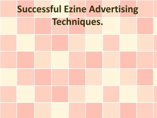 Successful Ezine Advertising
        Techniques.
 