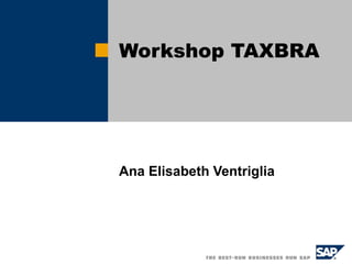 Workshop TAXBRA
Ana Elisabeth Ventriglia
 