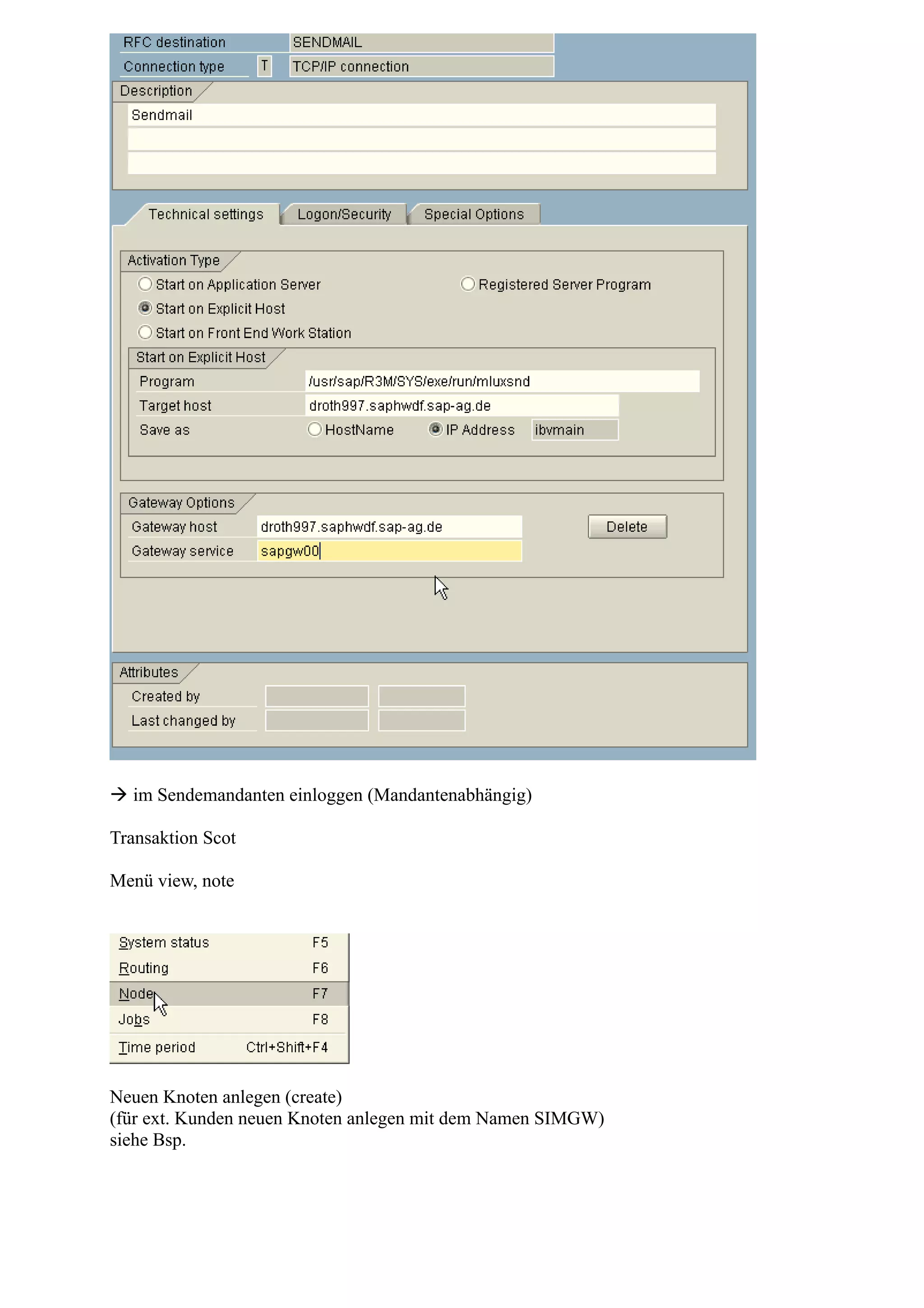  im Sendemandanten einloggen (Mandantenabhängig)
Transaktion Scot
Menü view, note
Neuen Knoten anlegen (create)
(für ext. Kunden neuen Knoten anlegen mit dem Namen SIMGW)
siehe Bsp.
 
