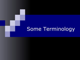 Some Terminology
 