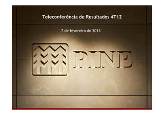 Teleconferência de Resultados 4T12 
7 de fevereiro de 2013 
 