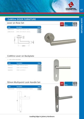 Comitre dooR Furniture 
Lever on Rose Set 
Code Description Finish 
Part No Description Finish 
KM060-SP-316 CoMitre - Lever on Rose Set - Sprung SSS 
KM060-UN-316 CoMitre - Lever on Rose Set - Unsprung SSS 
CoMitre Lever on Backplate 
• 200 X 40mm Backplate 
Code Description Finish 
Part No Description Finish 
KM070-316-SSS 92mm Multipoint Lock Handle Set - Unsprung sSs 
DRAWN BY:-________________ 
CHECKED BY:-______________ 
APPROVED BY :-____________ 
DATE:- , REV.NO.:- 
18-03-2013 00 
ALL DIMENSIONS ARE IN MM. 
ALL DIMENSIONS ARE APPROX. 
Leading Edge in Joinery Hardware 
PRODUCT :- 
OUTER RECTANGLE PLATE 
PROJECT :- COSTAL GROUP 
28 
CODE :- RC3N1MH1921S 
249 
129 
- Corrosion Resistant High Grade AISI 316 Stainless Steel Architectural Products. 
door furniture 
Part No Description Finish 
KM010-SSS CoMitre - Lever Latch Handle Set SSS 
KM020-SSS CoMitre - Lever Lock Handle Set SSS 
KM030-SSS CoMitre - Euro Profile Set SSS 
92mm Multipoint Lock Handle Set 
Code Description 
Finish 
19 
67 
nEW 
pRODUCT 
nEW 
pRODUCT 
