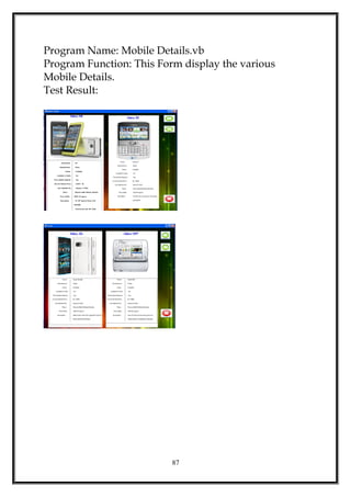 Program Name: Mobile Details.vb
Program Function: This Form display the various
Mobile Details.
Test Result:
87
 