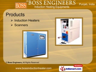Punjab, India



Products
      Induction Heaters
      Scanners




© Boss Engineers, All Rights Reserved


          www.bossinductionheater.com
 