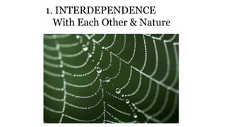 1. INTERDEPENDENCE
With Each Other & Nature
 