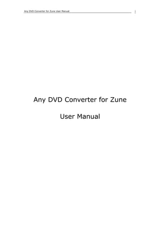 Any DVD Converter for Zune User Manual      1




       Any DVD Converter for Zune

                              User Manual
 