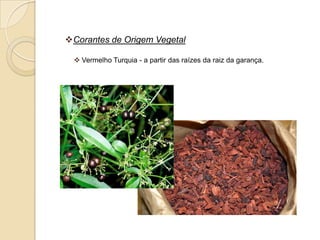 Corantes de Origem Vegetal

  Vermelho Turquia - a partir das raízes da raiz da garança.
 