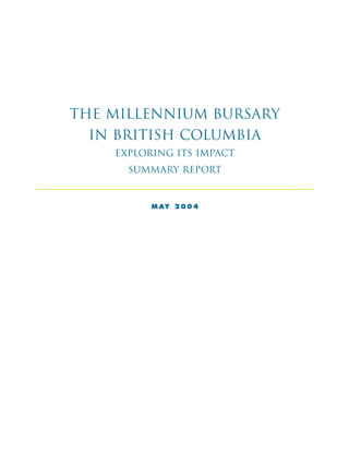 The Millennium Bursary
 in British Columbia
    Exploring its Impact
      Summary Report


          M AY 2 0 0 4
 
