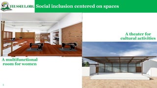 A multifunctional
room for women
5
A theater for
cultural activities
Social inclusion centered on spaces
 