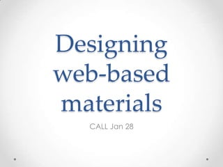 Designing
web-based
materials
     CALL Jan 28
 http://goo.gl/qMyLx
 
