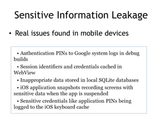 Sensitive Information Leakage
• Real issues found in mobile devices
 