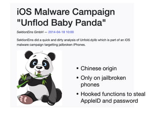 • Chinese origin
• Only on jailbroken
phones
• Hooked functions to steal
AppleID and password
 