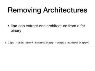 Removing Architectures
• lipo can extract one architecture from a fat
binary
 
