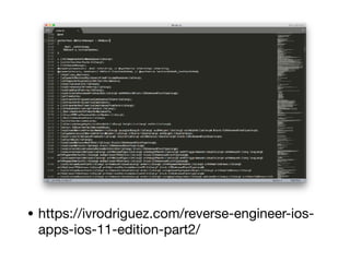 • https://ivrodriguez.com/reverse-engineer-ios-
apps-ios-11-edition-part2/
 