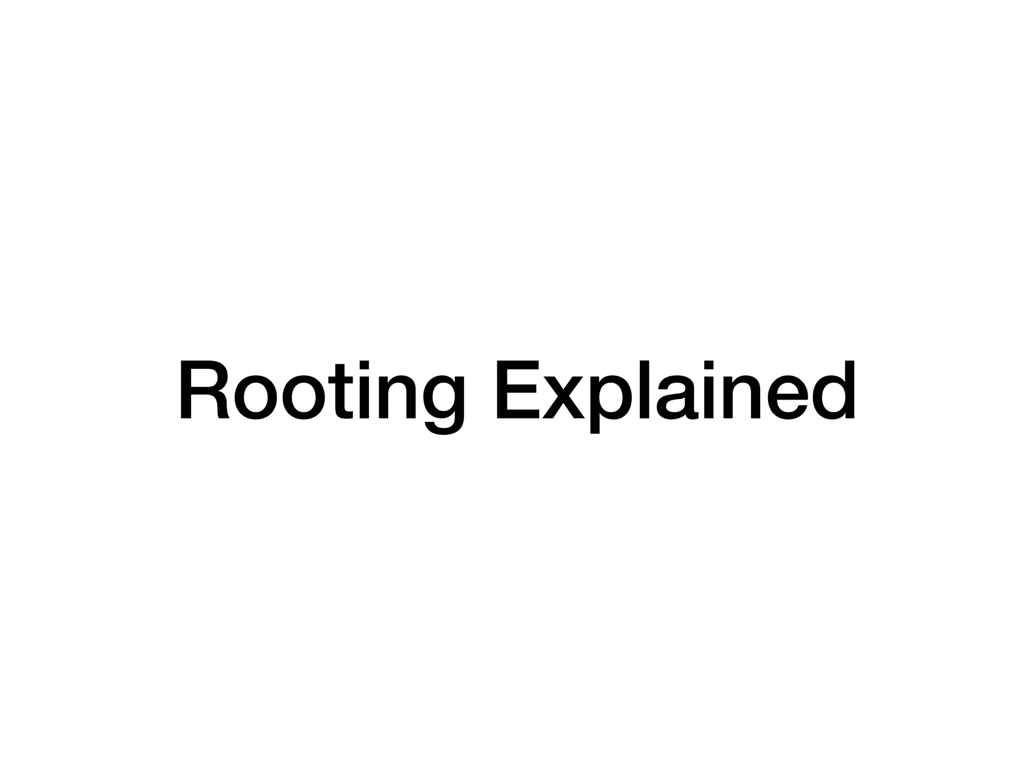 Rooting Explained
 
