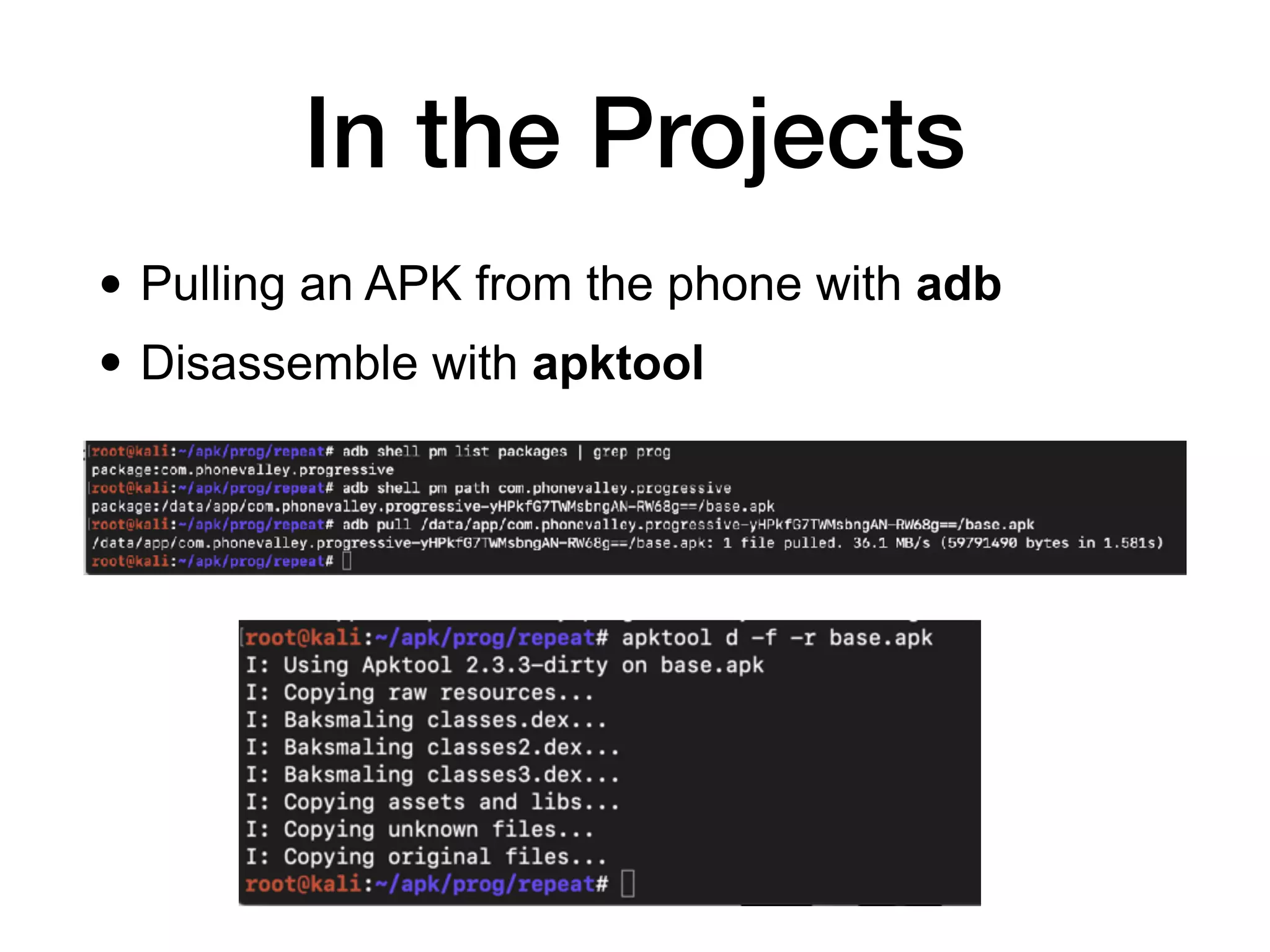 In the Projects
• Pulling an APK from the phone with adb
• Disassemble with apktool
 