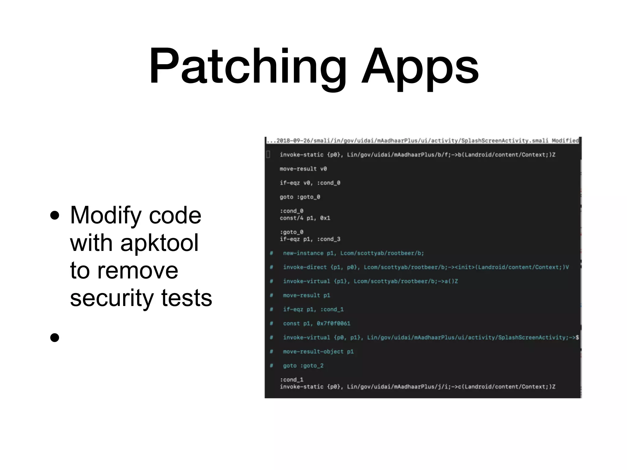Patching Apps
• Modify code
with apktool
to remove
security tests
•
 