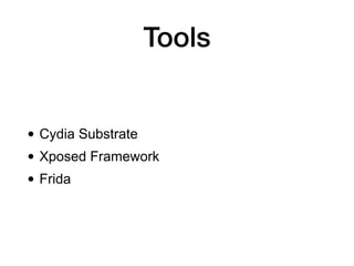 Tools
• Cydia Substrate
• Xposed Framework
• Frida
 