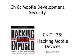 Ch 8: Mobile Development
Security
CNIT 128:
Hacking Mobile
Devices
Revised 4-12-17
 