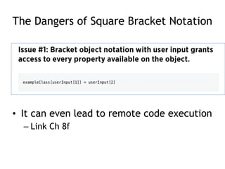 The Dangers of Square Bracket Notation
• It can even lead to remote code execution
– Link Ch 8f
 