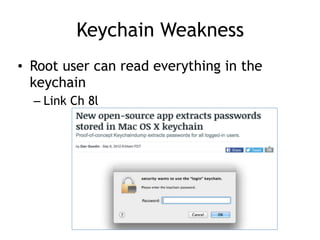 Keychain Weakness
• Root user can read everything in the
keychain
– Link Ch 8l
 