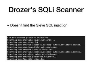 Drozer's SQLi Scanner
• Doesn't find the Sieve SQL injection
 