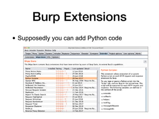 Burp Extensions
• Supposedly you can add Python code
 