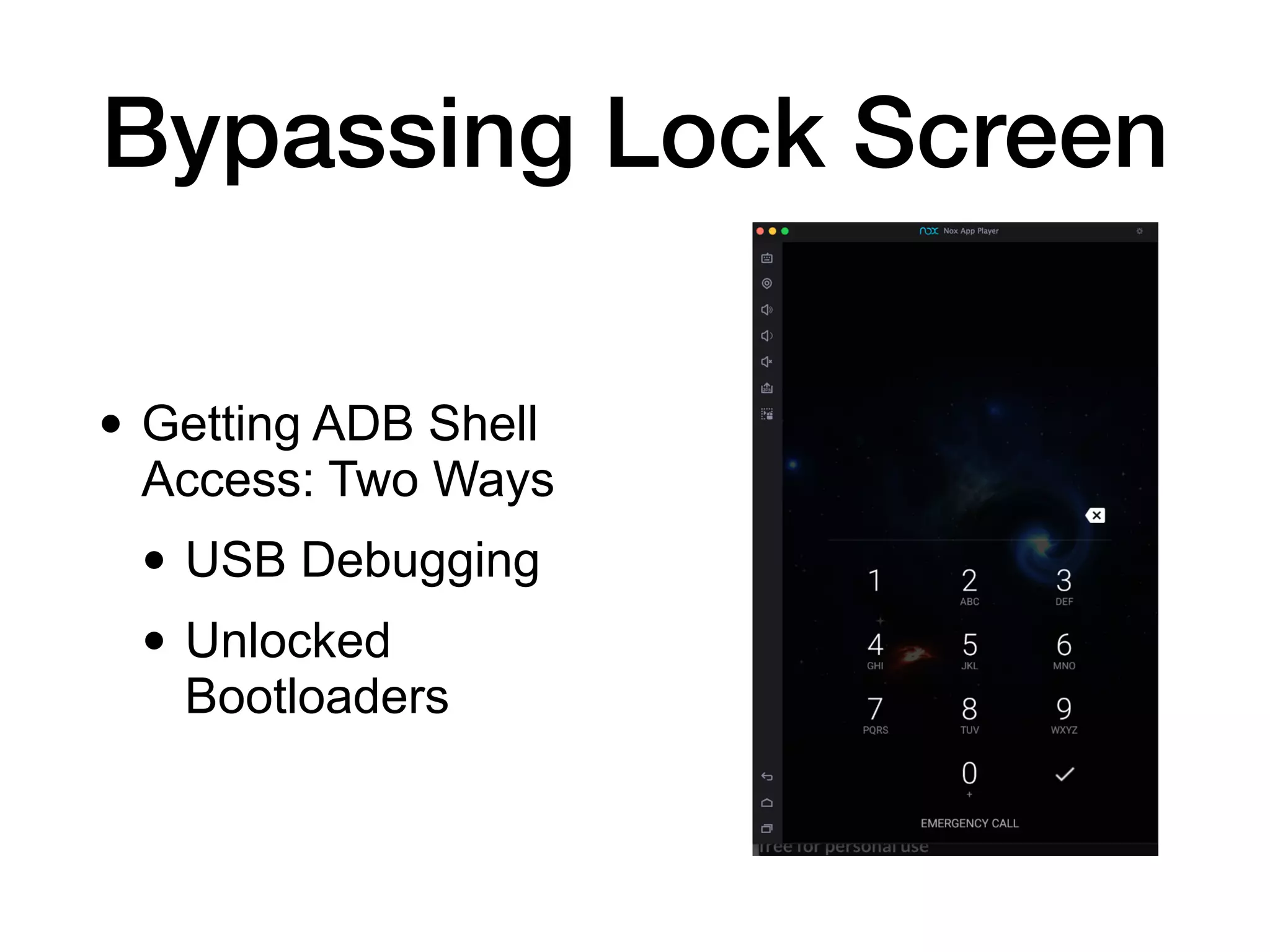 Bypassing Lock Screen
• Getting ADB Shell
Access: Two Ways


• USB Debugging


• Unlocked
Bootloaders
 