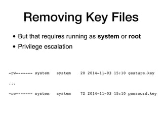 Removing Key Files
• But that requires running as system or root


• Privilege escalation
 