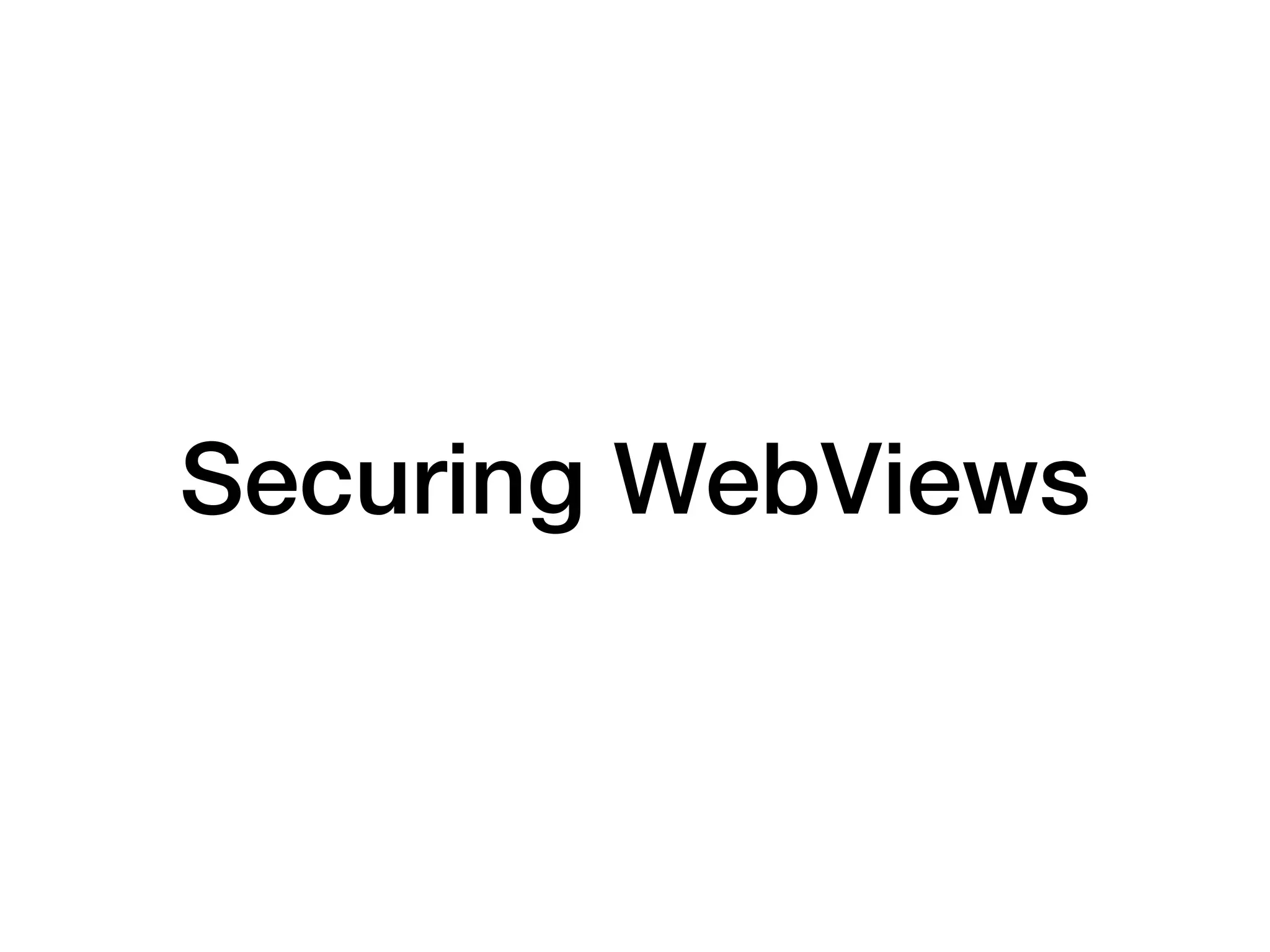 Securing WebViews
 