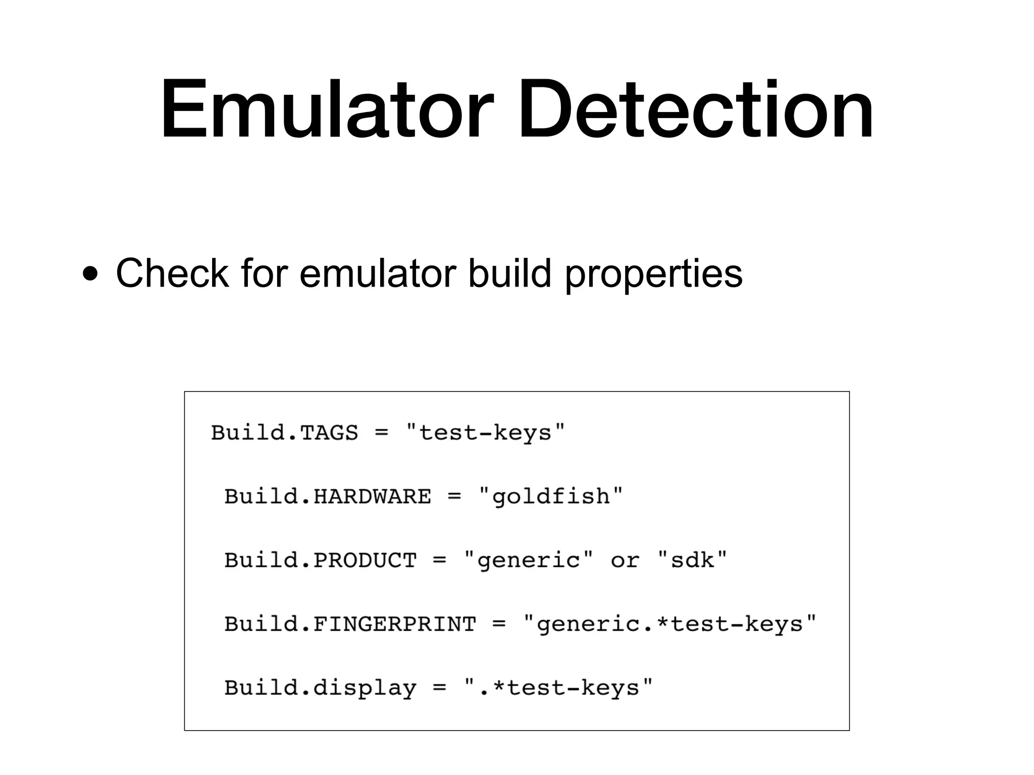 Emulator Detection
• Check for emulator build properties
 