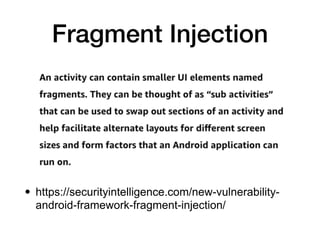 Fragment Injection
• https://securityintelligence.com/new-vulnerability-
android-framework-fragment-injection/
 