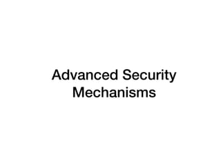 Advanced Security
Mechanisms
 