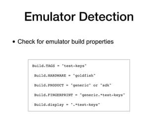 Emulator Detection
• Check for emulator build properties
 