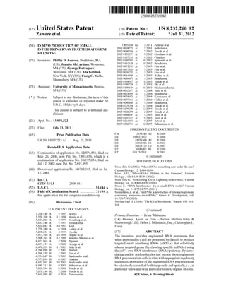 c12) United States Patent
Zamore et al.
(54) IN VIVO PRODUCTION OF SMALL
INTERFERING RNAS THAT MEDIATE GENE
SILENCING
(75) Inventors: Phillip D. Zamore, Northboro, MA
(US); Juanita McLachlan, Worcester,
MA (US); Gyorgy Hutvagner,
Worcester, MA (US); AHa Grishok,
New York, NY (US); Craig C. Mello,
Shrewsbury, MA (US)
(73) Assignee: University of Massachusetts, Boston,
MA(US)
( *) Notice: Subject to any disclaimer, the term ofthis
patent is extended or adjusted under 35
U.S.C. 154(b) by 0 days.
This patent is subject to a terminal dis-
claimer.
(21) Appl. No.: 13/031,522
(22) Filed: Feb.21,2011
(65)
(63)
Prior Publication Data
US 2011/0207224 AI Aug. 25, 2011
Related U.S. Application Data
Continuation of application No. 12/079,531, filed on
Mar. 26, 2008, now Pat. No. 7,893,036, which is a
continuation of application No. 10/195,034, filed on
Jul. 12, 2002, now Pat. No. 7,691,995.
(60) Provisional application No. 60/305,185, filed on Jul.
12, 2001.
(51) Int. Cl.
C12N 15111 (2006.01)
(52) U.S. Cl. ..................................................... 514/44 A
(58) Field of Classification Search ................. 514/44 A
(56)
See application file for complete search history.
References Cited
U.S. PATENT DOCUMENTS
5,208,149 A
5,576,208 A
5,624,803 A
5,631,146 A
5,674,683 A
5,770,580 A
5,898,031 A
5,972,704 A
5,998,203 A
6,022,863 A
6,057,153 A
6,476,205 B1
6,506,099 B1
6,506,559 B1
6,531,647 B1
6,573,099 B2
6,635,805 B1
6,939,712 B1
7,056,704 B2
7,078,196 B2
7,691,995 B2
511993 Inouye
1111996 Monia et al.
411997 Noonberg eta!.
511997 Szostak eta!.
1011997 Kool
611998 Ledley et al.
411999 Crooke
1011999 Draper eta!.
1211999 Matulic-Adamic et al.
212000 Peyman
512000 George et a!.
1112002 Buhr eta!.
112003 Bartlett
112003 Fire eta!.
312003 Baulcombe eta!.
612003 Graham
1012003 Baulcombe eta!.
912005 Bahramian et al.
612006 Tuschl et a!.
712006 Tuschl et a!.
412010 Zamore eta!.
IIIIII 1111111111111111111111111111111111111111111111111111111111111
US008232260B2
(10) Patent No.: US 8,232,260 B2
(45) Date of Patent: *Jul. 31, 2012
7,893,036 B2 212011 Zamore eta!.
200110008771 A1 712001 Seibel eta!.
200210086356 A1 712002 Tuschl et al.
200210132257 A1 912002 Giordano et a!.
200210137210 A1 912002 Churikov
200210160393 A1 1012002 Symonds et a!.
200210162126 A1 1012002 Beach et al.
200310051263 A1 312003 Fire eta!.
200310055020 A1 312003 Fire eta!.
200310056235 A1 312003 Fire eta!.
200310064945 A1 412003 Akhtar eta!.
200310084471 A1 512003 Beach et al.
200310108923 A1 612003 Tuschl et al.
200310180756 A1 912003 Shi eta!.
200310190654 A1 1012003 Heidenreich et a!.
200410002077 A1 112004 Taira eta!.
200410018999 A1 112004 Beach et al.
200410038921 A1 212004 Kreutzer et a!.
200410053411 A1 312004 Cullen eta!.
200410086884 A1 512004 Beach et al.
200410229266 A1 1112004 Tuschl et al.
200410259248 A1 1212004 Tuschl et al.
200510026278 A1 212005 Tuschl et al.
200510048647 A1 312005 Taira eta!.
200510197315 A1 912005 Taira eta!.
200510214851 A1 912005 Arts eta!.
200510282764 A1 1212005 Bahramian et al.
FOREIGN PATENT DOCUMENTS
CA
DE
DE
DE
DE
EP
EP
2359180 A1
19903713.2
19956568 A1
10100586 C1
20023125 Ul
0649467 B1
01123453.1
812000
512000
812000
412002
612003
911998
912001
(Continued)
OTHER PUBLICATIONS
Moss, Eric G. (2002). "MicroRNAs: something new under the sun."
Current Biology. 12: R688-R690.
Moss, E.G., "MicroRNAs: Hidden in the Genome", Current
Biology., 12(:R138-R140 (2002).
Moss, Eric G., "Non-coding RNAs: Lightning strikes twice," Current
Biology, vol. 10:R436-R439 (2000).
Moss, E., "RNA Interference: It's a small RNA world," Current
Biology, vol. 11:R772-R775 (2001).
Mourelatos, Z. et al., "miRNPs: a novel class of ribonucleoproteins
containing numerous microRNAs," Genes & Development, vol.
16:720-728 (2002).
Novina, Carl D. (2004). "The RNAi Revolution." Nature. 430: 161-
164.
(Continued)
Primary Examiner- Brian Whiteman
(74) Attorney, Agent, or Firm- Nelson Mullins Riley &
Scarborough LLP; Debra J. Milasincic, Esq.; Christopher L.
Frank
(57) ABSTRACT
The invention provides engineered RNA precursors that
when expressed in a cell are processed by the cell to produce
targeted small interfering RNAs (siRNAs) that selectively
silence targeted genes (by cleaving specific mRNAs) using
the cell's own RNA interference (RNAi) pathway. By intro-
ducing nucleic acid molecules that encode these engineered
RNA precursors into cells invitro with appropriate regulatory
sequences, expression ofthe engineered RNA precursors can
be selectively controlled both temporally and spatially, i.e., at
particular times and/or in particular tissues, organs, or cells.
62 Claims, 6 Drawing Sheets
 