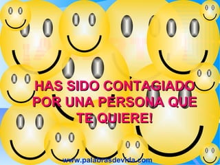 ¡ALERTA!
HAS SIDO CONTAGIADOHAS SIDO CONTAGIADO
POR UNA PERSONA QUEPOR UNA PERSONA QUE
TE QUIERE!TE QUIERE!
www.palabrasdevida.com
 