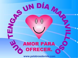 AMOR PARA
OFRECER.
www.palabrasdevida.com
 