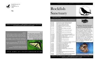 R   O   C   K   F   I   S   H    S   A   N   C   T    U     A   R   Y      I    N   C
                Rockfish Sanctuary Inc.
                P.O. Box 3
                Charlottesville, VA


                                                                                                                       Rockfish
                22902


                To:
                                                                                                                       Sanctuary
                                                                                                                          A Semi-Annual Newsletter                                                                                     Fall 2008


                                                                                                                       A Day in the Life of a Wildlife Rehabilitator
                                                                                                                                                                                                                         CVC 3200
                                                                                                                       6:00 AM:       Feed baby birds, begin breakfast preparations
                                                                                                                       6:30 AM:       Prepare fresh food diets, feed baby squirrels
                                                                                                                       7:00 AM:       Check, clean, replenish water bowls
 Established in 2004, Rockfish Sanctuary is a wildlife rehabilitation sanctuary in Central Virginia providing
                                                                                                                                                                                                      Designate Rockfish Sanctuary
                                                                                                                       7:30 AM:       Feed fledglings & animals in nursery
                      care for orphaned and injured wildlife from anywhere in Virginia.
                                                                                                                       8:00 AM:       Feed bluejays, opossum, raccoons outside
                                                                                                                                                                                                       for CVC Campaign Giving!
                                                                                                                                      Feed fledglings
                                                                                                                       8:30 AM:       Check and replenish bedding, start laundry                    Rockfish Sanctuary has been approved as a
                                                                                                                                      Feed fledglings                                               charity for the upcoming Commonwealth of
                                                                                                                       9:00 AM:       Clean breakfast bowls, clean & refresh cages                  Virginia Campaign. Employees of state agen-
                                                                                                                                      Feed fledglings                                               cies, including the University of Virginia, will
                                                                                                                       9:30 AM:       Empty & scrub outside bowls & duck pools                      receive their contribution forms in October.
 animal.                                                            a snake.
                                                                                                                                      Feed fledglings                                               They arrive in a bright red envelope so, you
                                                                    red horns from its belly , making it appear like
 animal, and who to contact for help with the                                                                          10:00 AM:      Feed fledglings, start skunk & raccoon laundry                can’t miss them! Designate Rockfish Sanctuary
                                                                    defends itself aggressively by extending two
                                                                                                                       10:30 AM:      Feed fledglings, answer call about vomiting opossum
 when they find an injured or orphaned wild
                                                                                                                                                                                                    to receive your campaign contribution in an
                                                                    dots. Caterpillar rests on branches and leaves,
                                                                                                                       11:00 AM:      Feed fledglings & baby squirrels
                                                                    stripes or yellow with black stripes and blue
                                                                                                                                                                                                    easy payroll deduction or as a one-time charita-
 Inform our fellow citizens about what to do                    •
                                                                                                                       11:30 AM:      Feed fledglings & replace water in outside bowls
                                                                    every year, female can be blue with yellow
                                                                                                                                                                                                    ble donation. Our CVC code is 3200. Please let
                                                                                                                       12:00 PM:      Feed fledglings & empty dishwasher
                                                                    State insect of Virginia, produces 2-3 broods
the habitats and needs of native wildlife; and,                                                                                                                                                     the animal-lovers in your life know about
                                                                                                                       12:30 PM:      Feed fledglings
                                                                                     Eastern Tiger Swallowtail
                                                                                                                                                                                                    Rockfish Sanctuary’s designation code. As al-
Educate the citizens of Central Virginia about                  •
                                                                                                                       1:00 PM:       Feed fledglings & teenaged squirrels                          ways, your donation is tax-deductible. Thank
                                                                                                                       1:30 PM:       Feed fledglings
back into the wild;                                                                                                                                                                                 you for your support!
                                                                                                                       2:00 PM:       Feed fledglings, drive to & pick up chimney swifts from
life while they are being prepared for release
                                                                                                                                      rescuer, feed every 10 minutes for 1st hour
Provide care for injured and orphaned wild-                     •
                                                                                                                       2:30 PM:       Feed fledglings & load dishwasher
                                                                                                                       3:00 PM:       Feed fledglings & baby squirrels
                                                                                                                       3:30 PM:       Feed fledglings & update census data
        organization whose mission is to:
                                                                                                                       4:00 PM:       Feed fledglings & empty dishwasher
        Rockfish Sanctuary is a private, nonprofit                                                                     4:30 PM:       Feed fledglings & fold laundry
                                                                                                                       5:00 PM:       Feed fledglings & replace water in outside bowls
                                                                                                                       5:30 PM:       Feed fledglings
                                                                                                                       6:00 PM:       Feed fledglings
                                                                                                                       6:30 PM:       Feed fledglings & prepare peeled and minced frozen
 ROCKFISH SANCTUARY INC
                                                                                                                                      mice for baby owls
                                                                                                                       7:00 PM:       Feed fledglings & baby squirrels & teenaged squirrels
                                                                                                                                                                                                    Baby Squirrels Snuggling for Warmth
                                                                                                                       7:30 PM:       Release 2 robins & bluebirds in local woods
                                                                                                                        Established in 2004, Rockfish Sanctuary is a wildlife rehabilitation sanctuary in Central Virginia providing care for
                                                                                                                                                     orphaned and injured wildlife from anywhere in Virginia.
 