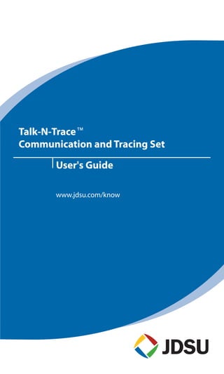 Talk-N-Tracef
Communication and Tracing Set

       User's Guide

       www.jdsu.com/know
 