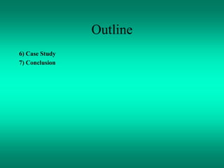 Outline
6) Case Study
7) Conclusion
 