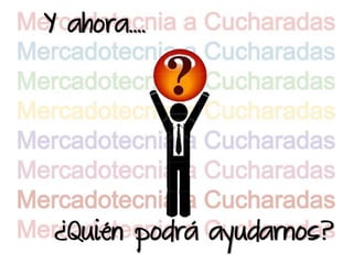 Y ahora….




¿Quién podrá ayudarnos?
 