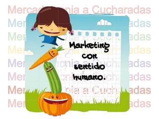 Marketing
   con
 sentido
 humano.
 