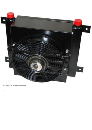 Air Cooler / Oil Air Heat Ex-Changer
Y
 