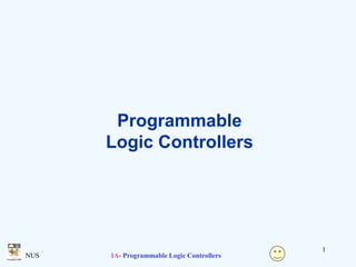 1
NUS IA- Programmable Logic Controllers
Programmable
Logic Controllers
 