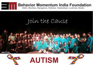Behavior Momentum India Foundation
Delhi, Mumbai, Bangalore, Kolkata, Hyderabad, Lucknow, Noida
Join the Cause
BMI TEAM
AUTISM
Behavior Momentum India Foundation
 