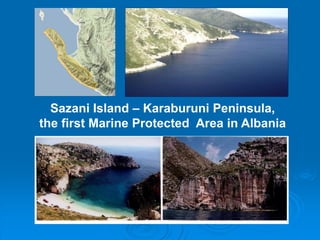 Sazani Island – Karaburuni Peninsula,
the first Marine Protected Area in Albania
 