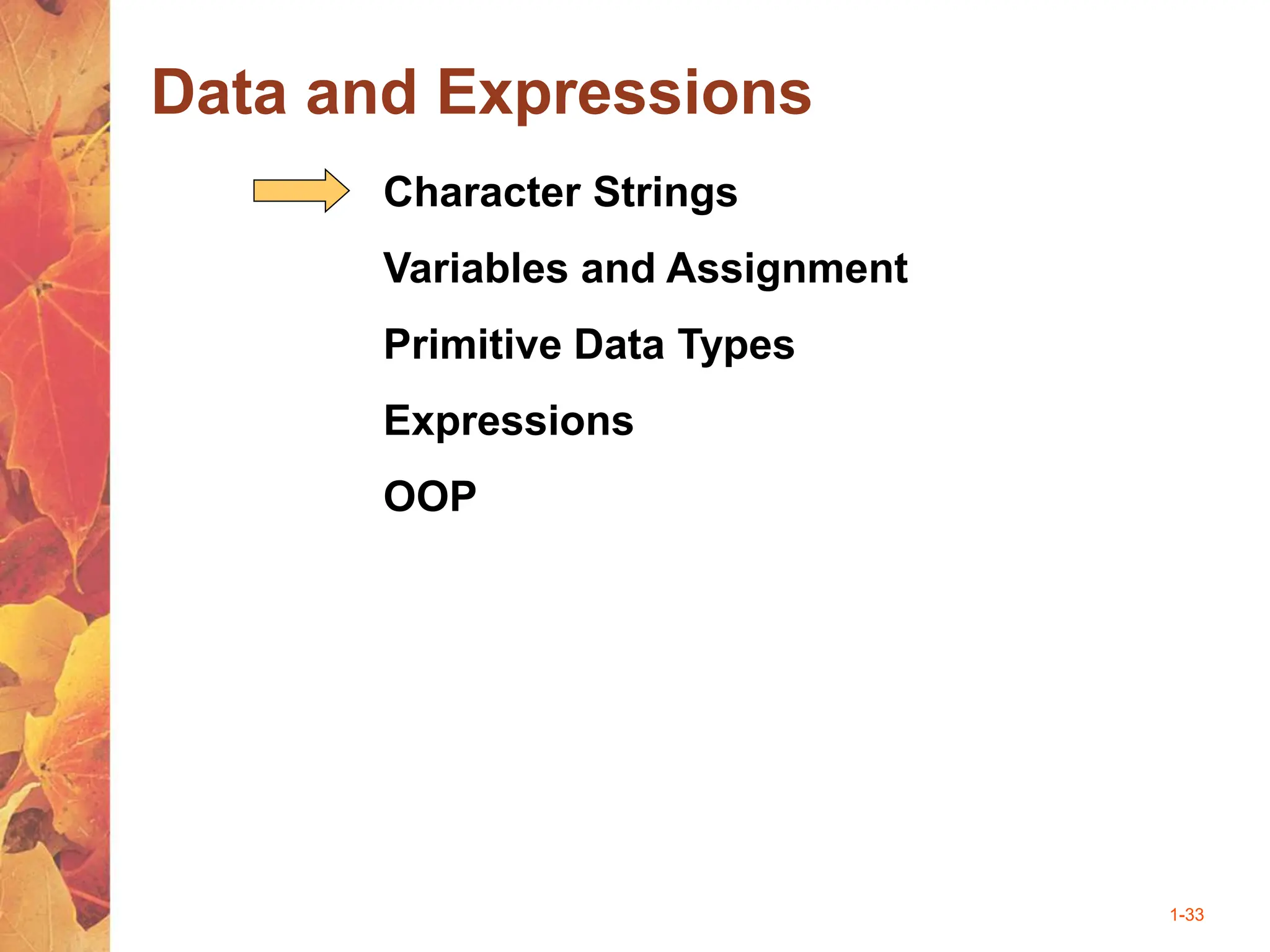 1-33
Data and Expressions
Character Strings
Variables and Assignment
Primitive Data Types
Expressions
OOP
 